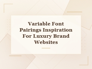 Sophisticated Luxury Website Font Pairings Using Variable Fonts