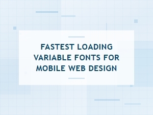 Fastest Loading Variable Fonts for Mobile Designs