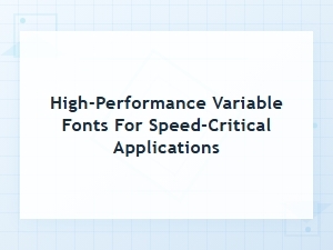 Variable Fonts for Performance-Critical Applications