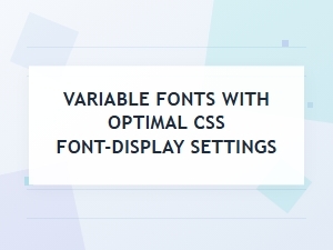 Optimizing Font Display for Variable Fonts