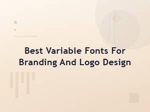 Selecting Variable Fonts for Branding and Logos