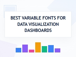 Choosing the Best Variable Fonts for Dashboards