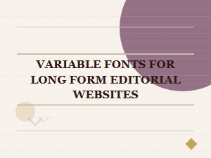 The Versatility of Variable Fonts for Editorial Design