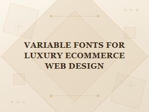 Variable Fonts in Luxury Ecommerce Design