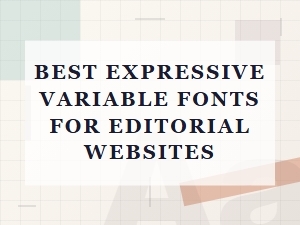 Best Expressive Fonts for Editorial Visual Style