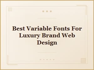 Exquisite Variable Fonts for Luxury Web Design