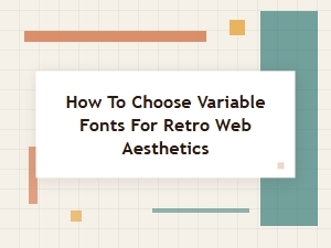 Retro Aesthetics with Variable Fonts